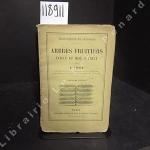Arbres fruitiers, taille et mise à fruit. Des arbres fruitiers, de leur mise à fruit et de la marche de la végétation. 5e édition.