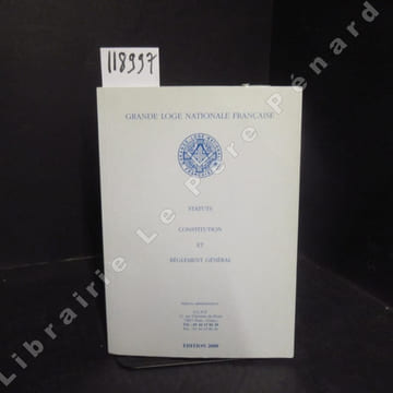Grande Loge Nationale Française. Statuts, constitution et règlement général.. COLLECTIF
