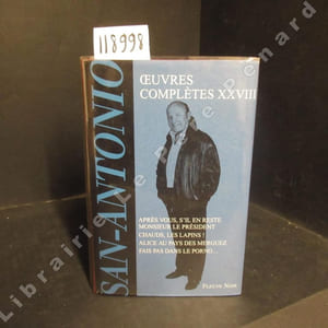San Antonio. Oeuvres complètes XXVIII : Après vous, s'il en reste, Monsieur le Président - Chauds, les lapins! - Alice au pays des merguez - Fais pas dans le porno...