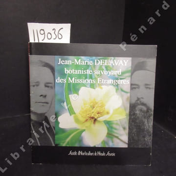 Jean-Marie Delavay, botaniste savoyard des Missions Etrangères.. COLLECTIF - Société d'Horticulture de Haute-Savoie