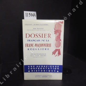 Dossier français de la franc-maçonnerie régulière.. BAYLOT, Jean - Avec une Introduction de Ernest Van Hecke