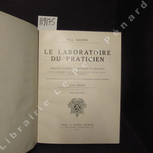 Le laboratoire du praticien. Analyse clinique - Méthodes et procédés. Guide de diagnostic et d'hygiène prophylactique des maladies communes, exotiques et tropicales.