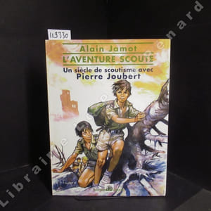 L'aventure scoute. Un siècle de scoutisme avec Pierre Joubert.
