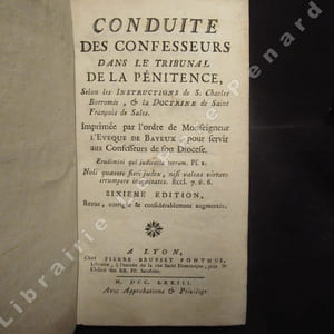 Conduite des confesseurs dans le tribunal de la pénitence, selon les instructions de S. Charles Borromée, & la Doctrine de Saint François de Sales. Sixième édition Revue, corrigée & augmentée considérablement.