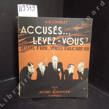 Accus82885és, levez-vous!... Dessins d'hier, vérités d'aujourd'hui, 1934-1940. CHARLET, A. R. - Texte de Jacques Boulenger