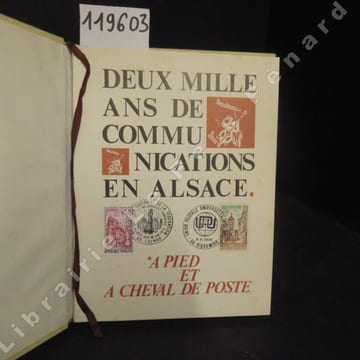 Deux mille ans de communications en Alsace. A pied et à cheval de Poste.. COLLECTIF