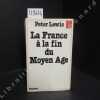 La France à la fin du Moyen Age. La société politique.. LEWIS, Peter - Avant-propos de Bernard Guenée