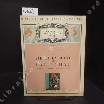 Bulletin agronomique n°3 : La vie et la mort du lac Tchad. Rapports avec l'agriculture et l'élevage.. JACQUES-FELIX, H.