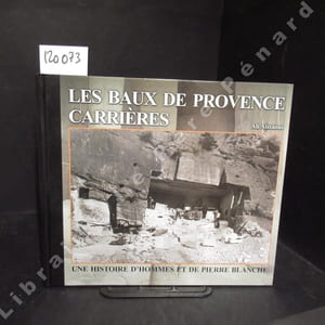 Les Baux de Provence. Carrières. Une histoire d'hommes et de pierre blanche