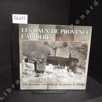 Les Baux de Provence. Carrières. Une histoire d'hommes et de pierre blanche