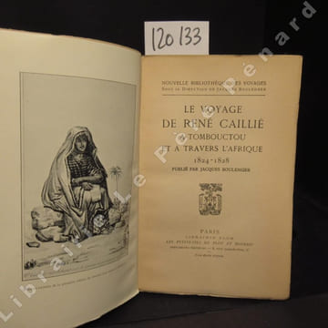 Le voyage de René Caillié à Tombouctou et à travers l'Afrique. 1824 - 1828. CAILLIE, René - Publié par Jacques Boulenger