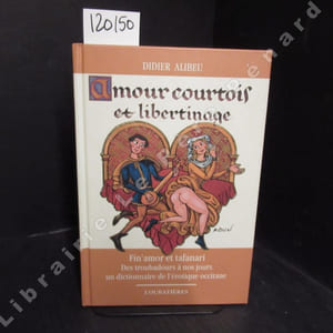 Amour courtois et libertinage. Fin'amor et tafanari. Des troubadours à nos jours, un dictionnaire de l'érotique occitane