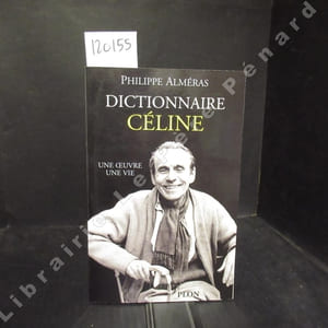 Dictionnaire Céline. Une oeuvre, une vie