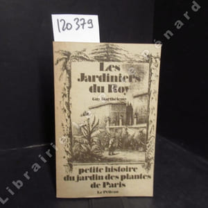 Les jardiniers du Roy. Petite histoire du Jardin des Plantes de Paris