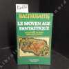 Le Moyen Age fantastique. Antiquités et exotismes dans l'art gothique. BALTRUSAITIS, Jurgis