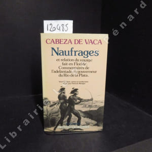 Naufrages et relation du voyage en Floride. Commentaires de l'adelanto et gouverneur du Rio de la Plata.