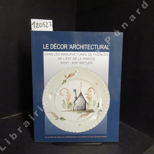 Le décor "architectural" dans les manufactures de Faïences de l'Est de la France. XVIIIème - XIXème siècles.