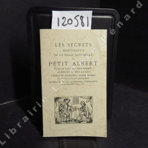Les secrets merveilleux de la magie naturelle du Petit Albert, tirés de l'ouvrage latin intitulé : Alberti Parvi Lucii, Libellus de mirabilibus naturae Arcanis et d'autres écrivains philosophes. Enrichi de figures mystérieuses, d'astrologie, physionomie, etc., etc.