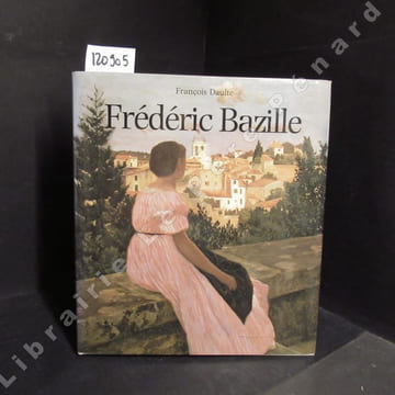Frédéric Bazille et les débuts de l'impressionnisme. Catalogue raisonné de l'oeuvre peint. DAULTE, François