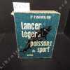 Lancer léger et poissons de sport. 3e édition. Matériel - Fabrication des leurres - Technique - Pratique - Saumon - Truite - Brochet - Perche - ...