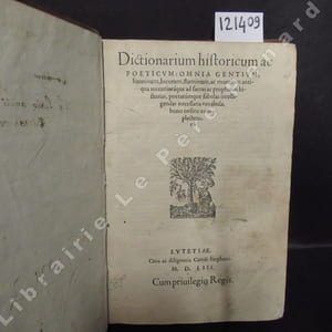 Dictionarium historicum ac poeticum : omnia gentium, hominum, locorum, fluminum, ac montium antiqua recentioraque ad facras ac prophanas historia, poetarumque fabulas intelligendas necessaria vocabula, bono ordine complectens. 