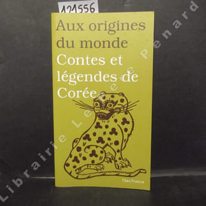 Aux origines du monde. Contes et légendes de Corée.