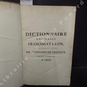 Dictionnaire universel françois et latin, vulgairement appelé Dictionnaire de Trévoux. Contenant la Signification & la Définition des mots de l'une & l'autre langue; avec leurs différens usages; les termes propres de chaque Etat & de chaque Profession : la Description de toutes les choses naturelles & artificielles; leurs figures, leurs espèces, leurs propriétés : l'Explication de tout ce que renferment les Sciences & les Arts, soit Libéraux, soit Méchaniques, etc. Avec des remarques d'érudition et de critique. Le tout tiré des plus excellens auteurs, des meilleurs Lexicographes, Etymologistes & glossaires, qui ont paru jusqu'ici en différentes Langues. (Huit volumes)