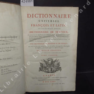 Dictionnaire universel françois et latin, vulgairement appelé Dictionnaire de Trévoux. Contenant la Signification & la Définition des mots de l'une & ...