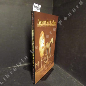 Avant les Celtes. L'Europe à l'Age du Bronze. 2500-800 avant J-C. Catalogue de l'exposition organisée par l'Abbaye de Daoulas, Musée départemental breton