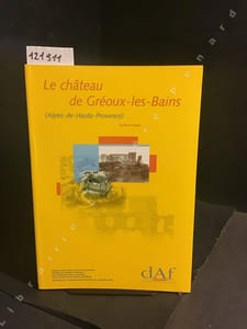DAF (Documents d'Archéologie Française) N° 80 : Le château de Gréoux-les-Bains (Alpes-de-Haute-Provence) - Une résidence seigneuriale du Moyen Äge à l'Epoque moderne