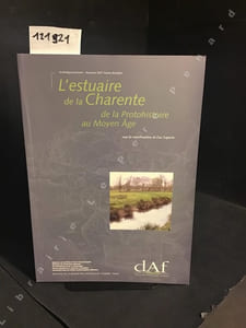 DAF (Documents d'Archéologie Française) N° 72 : L'estuaire de la Charente de la Protohistoire au Moyen Âge - La Challonnière et Mortantambe (Charente-Maritime)