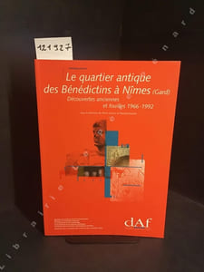 DAF (Documents d'Archéologie Française) N° 81 : Le quartier antique des Bénédictins à Nimes (Gard) - Découvertes anciennes et fouilles 1966-1992
