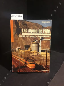 Les Alpins de l'Alu - 1880-1993 : les travailleurs de l'aluminium Pechiney