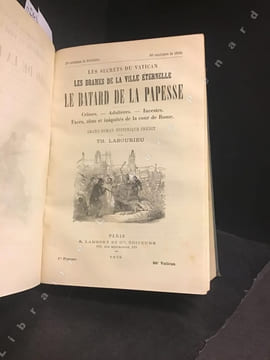 Le Secret du Vatican ou les Mystères d'un conclave. Tome I : Excès, abus et iniquités de la Cour de Rome. Turpitudes. Fourberies et débauches des ...