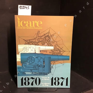 Icare N° 83 : 1870-1871. Volume III : La Marine. Les pigeons du Siège.. Icare - Revue de l'Aviation Française