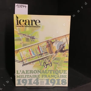 Icare N° 83 : L'aéronautique militaire française 1914-1918. Tome I : 1914, 1915, 1916.