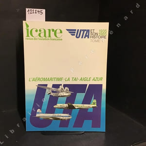 Icare N° 83 : UTA et son histoire. Tome 1 : 1935-1985. L'Aéromaritime - la TAI - Aigle azur. 