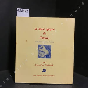 La belle époque de l'opium. Anthologie littéraire de la drogue de Charles Baudelaire à Jean Cocteau.