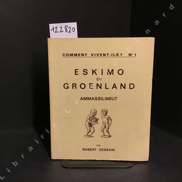 Comment vivent-ils ? N°1 .Eskimo du Groenland. Ammassilimiut.. GESSAIN, Robert