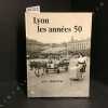 Lyon, les années 50. LUC, Robert (Texte) - Archives du Progrès (Photographies)