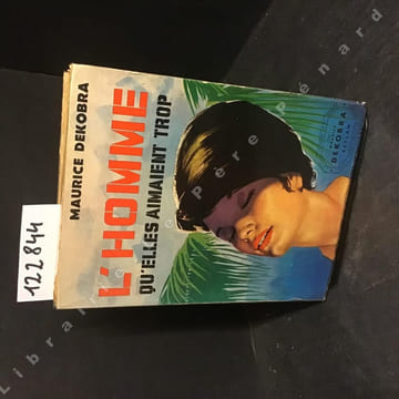 L'homme qu'elles aimaient trop. DEKOBRA, Maurice