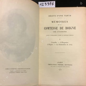 Mémoires de la comtesse de Boigne, née d'Osmond publiés intégralement d'après le manuscrit original. Tome 1. Versailles. - L'Emigration. - L'Empire. - ...