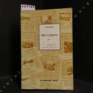 Hier à Hyères. Tome 1. Chroniques parues en 1999 et 2000 dans VAR-MATIN (Edition de Hyères - Vallée du Gapeau)