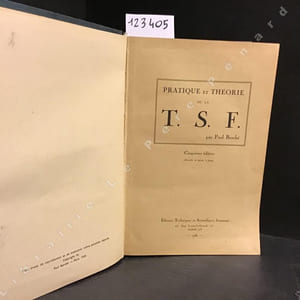 Pratique et théorie de la T. S. F. 