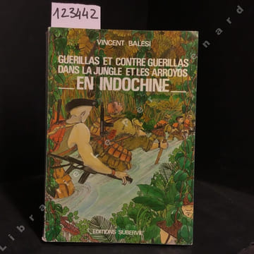 Guerillas et contre guerillas dans la jungle et les arroyos en Indochine. BALESI, Vincent