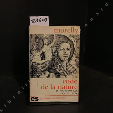 Code de la nature ou le véritable esprit de ses lois, de tout temps négligé ou méconnu.. MORELLY - Introduction par V. P. VOLGUIINE