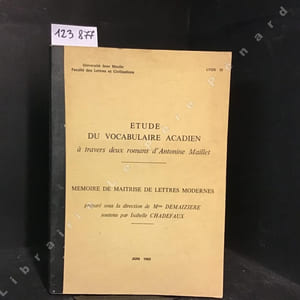Etude du vocabulaire Acadien à travers deux romans d'Antonine Maillet. Mémoire de maîtrise de lettres modernes.