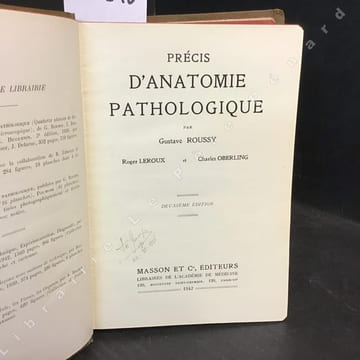 Précis d'anatomie pathologique. Tome I et II. . ROUSSY, Gustave - LEROUX, Roger - OBERLING, Charles