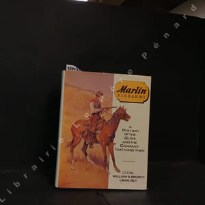 Marlin Firearms - A History of the Guns and the Company thaht Made Them