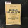 Combats sur les Alpes - Avec les Chasseurs Alpins des 7e 13e 27e B. C. A. 1944-1945 - 60 Illustrations . MICHOLLET, Capitaine C. - VALETTE D'OSIA, ...